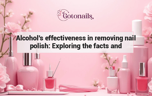 Alcohol's effectiveness in removing nail polish: Exploring the facts and myths
