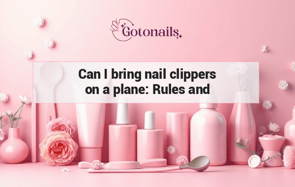 Can I bring nail clippers on a plane: Rules and Regulations Explained