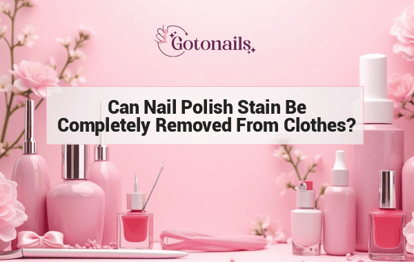 Can Nail Polish Stain Be Completely Removed From Clothes?