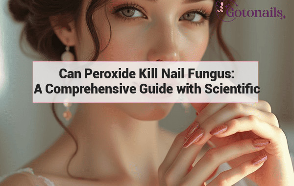 Can Peroxide Kill Nail Fungus: A Comprehensive Guide with Scientific Evidence