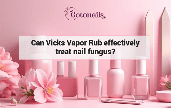 Can Vicks Vapor Rub effectively treat nail fungus?