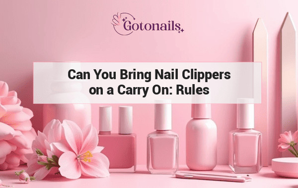 Can You Bring Nail Clippers on a Carry On: Rules and Regulations