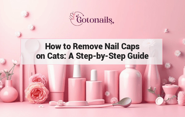 How to Remove Nail Caps on Cats: A Step-by-Step Guide