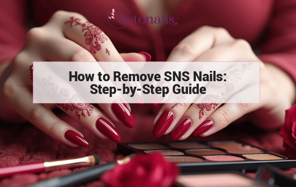 How to Remove SNS Nails: Step-by-Step Guide