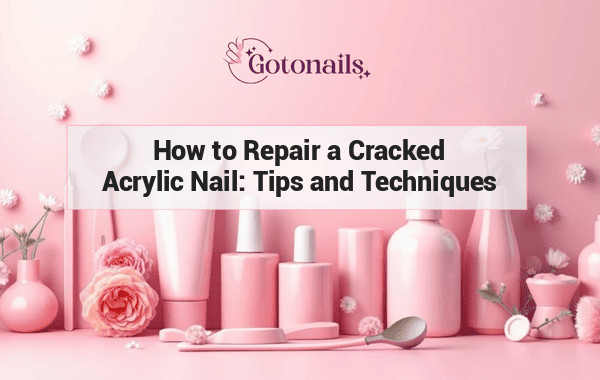 How to Repair a Cracked Acrylic Nail: Tips and Techniques