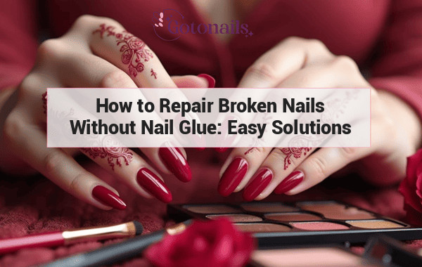 How to Repair Broken Nails Without Nail Glue: Easy Solutions and Tips