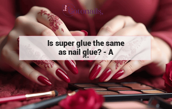 Is super glue the same as nail glue? - A Comparison of Adhesives